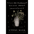 Tell Me Pleasant Things about Immortality