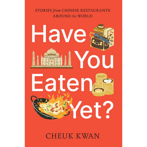 Have You Eaten Yet? Stories from Chinese Restaurants Around the World