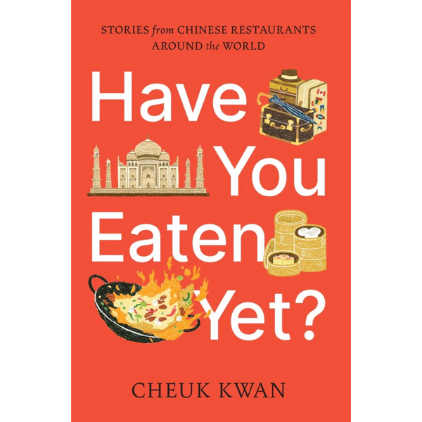 Have You Eaten Yet? Stories from Chinese Restaurants Around the World