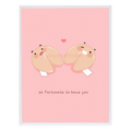 So Fortunate to Have You Greeting Card